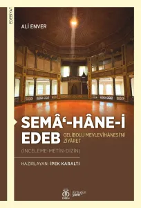 Semâ‘-hâne-i Edeb: Gelibolu  Mevlevîhânesi’ni Ziyâret