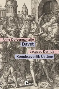 Davet - Konukseverlik Üstüne; Dufourmantelle Derrida'yı Konukseverliğin Sorumluluğunu Almaya Davet Ediyor