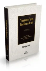 Yunus’un Kelimeleri;Özgün Beyitler Günümüz Türkçesiyle Söyleyiş Osmanlıca Metin