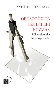 Ortadoğu'da Ezberleri Bozmak;Bölgesel Analiz Nasıl Yapılmalı?