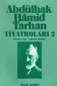Abdülhak Hâmid Tarhan´ın Tiyatroları 2; Cünûn-ı Aşk, Yabancı Dostlar
