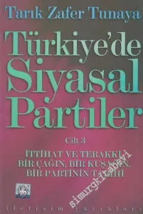 Türkiye'de Siyasal Partiler Cilt 3: İttihat ve Terakki - Bir Çağın Bir Kuşağın Bir Partinin Tarihi -