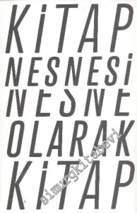 Kitap Nesnesi Nesne Olarak Kitap: Bugünden Geçmişe Kitap Deneyimini Biçim Aracılığıyla Dönüştürmeye Dair Olasılıklar -