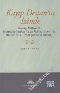 Kayıp Destan'ın İzinde: Kuvâyi Milliye ve Memleketimden İnsan Manzaraları'nda Milliyetçilik, Propaganda ve İdeoloji -