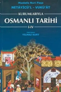 Kurumlarıyla Osmanlı Tarihi 1-4 (Netayicül'l - Vuku'at)