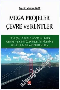 Mega Projeler Çevre ve Kentler 1915 Çanakkale Köprüsü'nün Çevre ve Kent Üzerindeki Etkilerine Yönelik Algılar -         2023