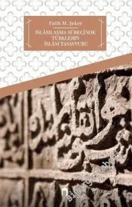 İslamlaşma Sürecinde Türklerin İslam Tasavvuru -        2016