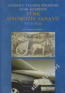Anadolu Tasarım Mirasının Ayak İzlerinde: Türk Otomotiv Sanayii ve Tofaş CİLTLİ -