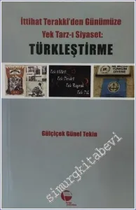 İttihat Terakki'den Günümüze Yek Tarz-ı Siyaset: Türkleştirme -