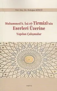 Muhammed b. Îsâ et-Tirmizî'nin Eserleri Üzerine Yapılan Çalışmalar