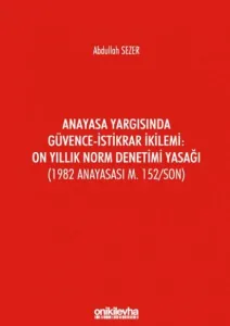 Anayasa Yargısında Güvence-İstikrar İkilemi: On Yıllık Norm Denetimi Yasağı
