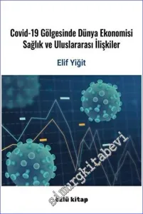 Covid-19 Gölgesinde Dünya Ekonomisi, Sağlık Ve Uluslararası İlişkiler -         2023