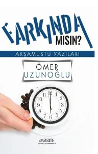 Farkında mısın? Akşamüstü Yazıları