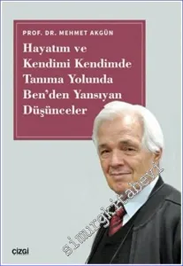 Hayatım ve Kendimi Kendimde Tanıma Yolunda Ben'den Yansıyan Düşünceler -         2022
