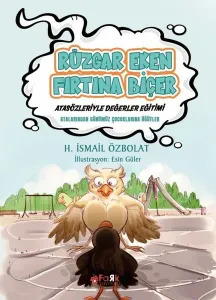 Rüzgâr Eken Fırtına Biçer(Atasözleriyle Değerler Eğitimi);Atalarımızdan Günümüz Çocuklarına Öğütler