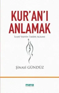 Kur'an'ı Anlamak; İlahi Vahyin Tarihe Açılımı