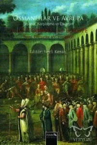 Osmanlılar ve Avrupa - Seyahat, Karşılama ve Etkileşim  The Ottomans and Europe - Travel, Encouter and Interaction