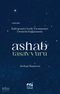 İndirgemeci Tarih Yorumunun  Eleştirisi Bağlamında  / Ashab Tasavvuru