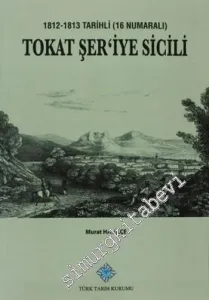 Tokat Şer'iye Sicili: 1812-1813 Tarihli (16 Numaralı) -         2013