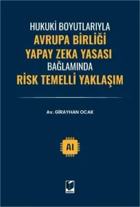 Hukuki Boyutlarıyla Avrupa Birliği Yapay Zeka Yasası Bağlamında Risk Temelli Yaklaşım