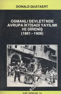 Osmanlı Devleti'nde Avrupa İktisadi Yayılımı ve Direniş 1881 - 1908 -