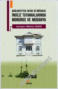 İngiliz Tutanaklarında Mondros ve Mudanya : Mağlubiyetten Zafere İki Mütareke -         2019