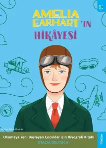 Amelia Earhart'ın Hikâyesi;Okumaya Yeni Başlayan Çocuklar için Biyografi Kitabı