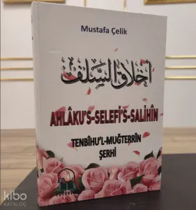 Ahlakus Selefis Salihin;Selef-i Salihinin, Evliyaullahın Yüce Ahlakı Hikmetli Sözleri - Tenbihü'l-Muğterrin Tercümesi