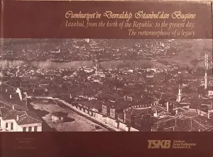Cumhuriyet'in Devraldığı İstanbul'dan Bugüne.= İstanbul, from the birth of the Republic to the present day: The metamorphosis of a legacy [CİLTLİ-ŞÖMİZLİ]