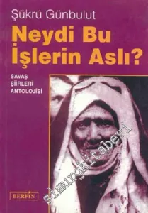 Neydi Bu İşlerin Aslı: Savaş Şiirleri Antolojisi -         1999