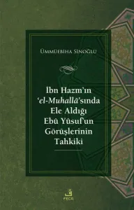 İbn Hazm’ın ‘el-Muhallâ’sında Ele Aldığı Ebû Yûsuf’un Görüşlerinin Tahkiki