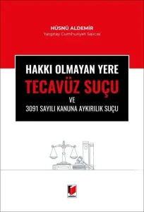 Hakkı Olmayan Yere Tecavüz Suçu ve 3091 Sayılı Kanuna Aykırılık Suçu