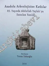 Anadolu Arkeolojisine Katkılar: 65. Yaşında Abdullah Yaylalı'ya Sunulan Yazılar -        2006