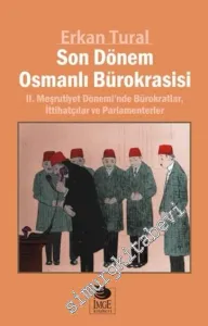 Son Dönem Osmanlı Bürokrasisi: 2. Meşrutiyet Dönemi'nde Bürokratlar, İttihatçılar ve Parlamenterler -         2016