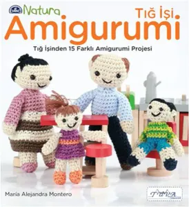 Tığ İşi Amigurumi; Tığ İşinden 15 Farklı Amigurumi Projesi