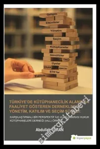 Türkiye'de Kütüphanecilik Alanında Faaliyet Gösteren Derneklerde Yönetim Katılım ve Seçim Süreci : Karşılaştırmalı Bir Perspektif ile Uluslararası Hukuk Kütüphaneleri Derneği (IALL) Örneği -         2016