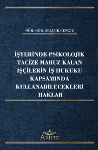 İşyerinde Psikolojik Tacize Maruz Kalan İşçilerin İş Hukuku Kapsamında Kullanabilecekleri Haklar