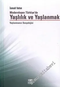 Modernleşen Türkiye'de Yaşlılık ve Yaşlanmak: Yaşlanmanın Sosyolojisi -        2003