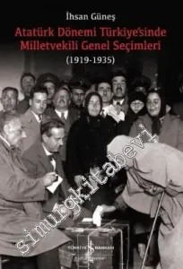Atatürk Dönemi Türkiye'sinde Milletvekili Genel Seçimleri 1919 - 1935 -         2017
