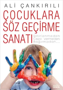 ÇOCUKLARA SÖZ GEÇİRME SANATI-Sinirlenmeden-Ceza Vermeden