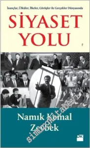 Siyaset Yolu: İnançlar, Ülküler, İlkeler, Görüşler ile Gerçekler Dünyasında -         2014