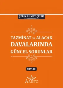 Tazminat ve Alacak Davalarında Güncel Sorunlar - III