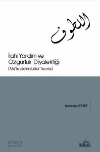 İlahi Yardım ve Özgürlük Diyalektiği; Mu'tezile'nin Lütuf Teorisi