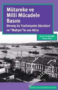 Mütareke ve Milli Mücadele Basını: Direniş ile Teslimiyetin Sözcüleri ve ''Mahşer''in 100 Atlısı CİLTLİ -        2019