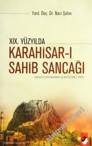 19. Yüzyılda Karahisar-ı Sahib Sancağı: Sosyo Ekonomik ve Kültürel Yapı -         2007