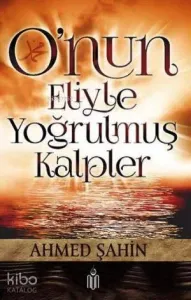 O'nun Eliyle Yoğrulmuş Kalpler