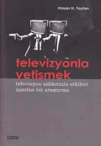 Televizyonla Yetişmek; Televizyon Şiddetinin Etkileri Üzerine Bir Araştırma