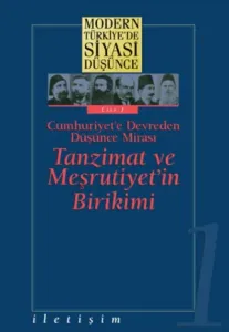 Modern Türkiye’de Siyasi Düşünce Cilt 1 Cumhuriyet’e Devreden Düşünce Mirası Tanzimat ve Meşrutiyet’in Birikimi
