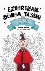 Enteresan Dünya Tarihi 1;Antik Çağ Medeniyetleri