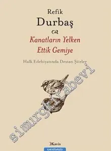 Kanatların Yelken Ettik Gemiye: Halk Edebiyatında Destan Şiirler -